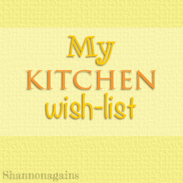 My Kitchen Wish List