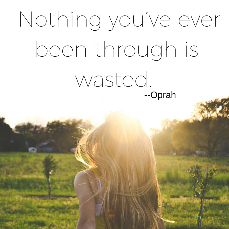 Nothing you've ever been through is wasted - Shannonagains