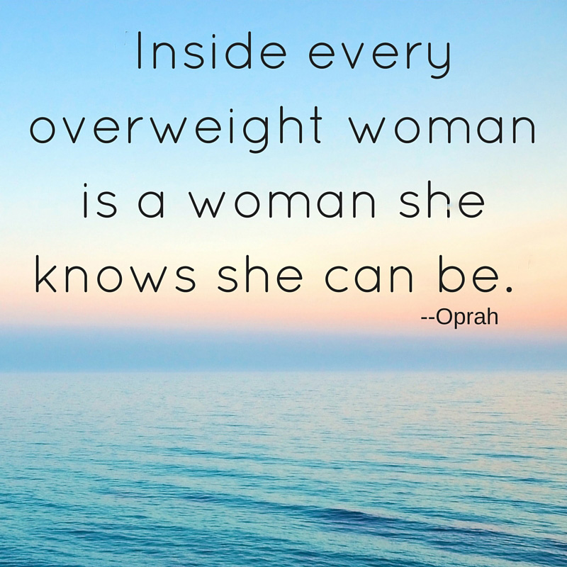 Inside every overweight woman is a woman she knows she can be - Shannonagains