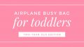 Airplane busy bag for toddlers (two-year-old edition)